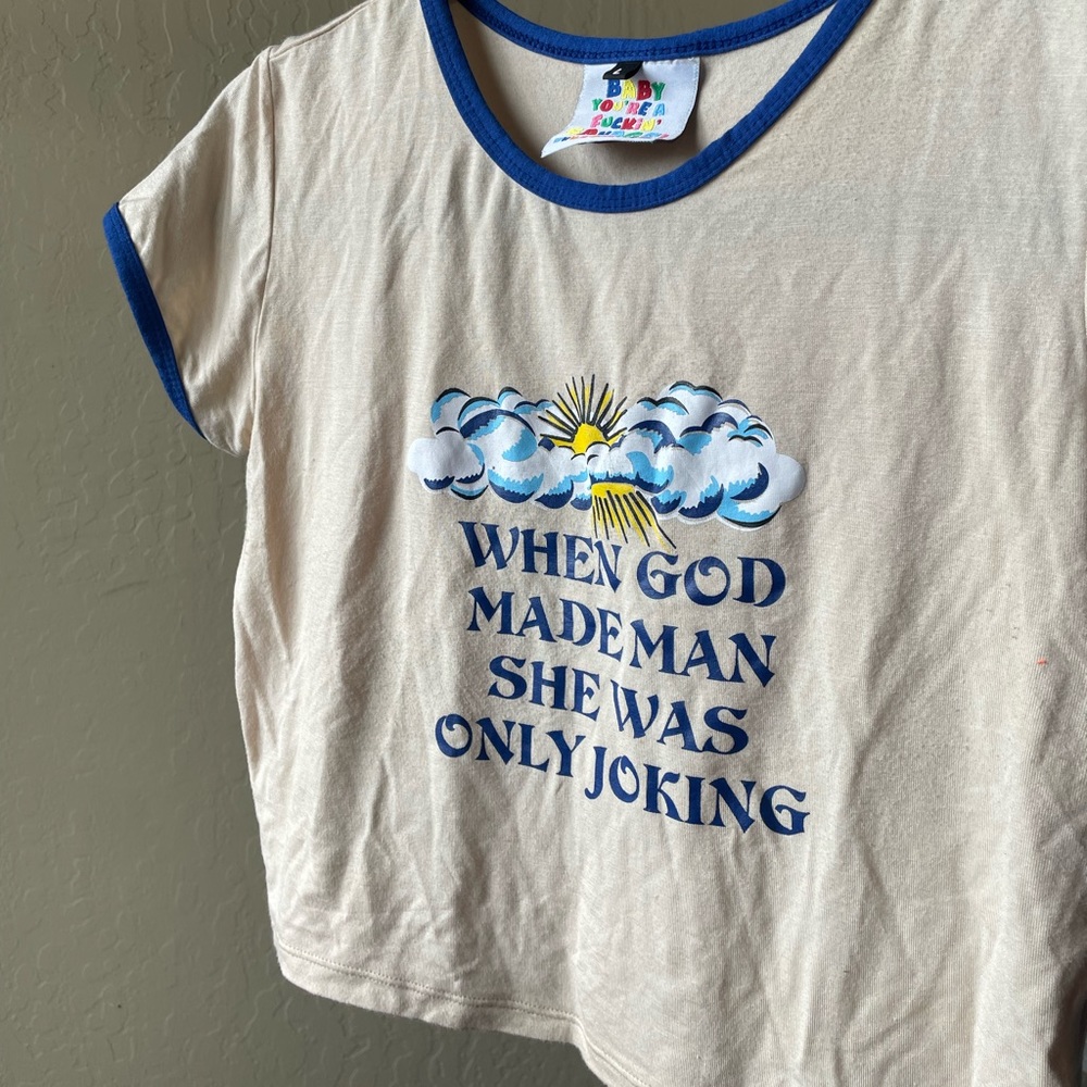 O-Mighty Crop Top, “When god made man she was only joking”